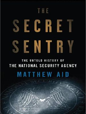 [The Secret Sentry 01] • The Secret Sentry · The Untold History of the National Security Agency